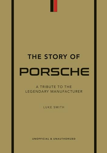 The Story of Porsche: A Tribute to the Legendary Manufacturer (The Story of Cars)