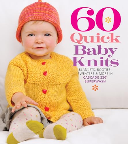 60 Quick Baby Knits: Blankets, Booties, Sweaters & More in Cascade 220™ Superwash (60 Quick Knits Collection)